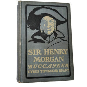 Sir Henry Morgan Buccaneer by Cyrus Townsend Brady Antique 1903 Pirate Novel